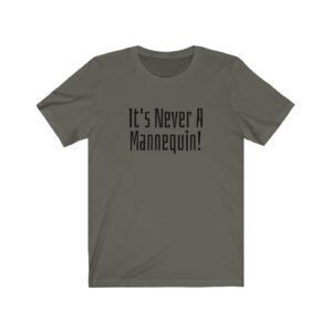 It's Never A Mannequin! T-Shirt