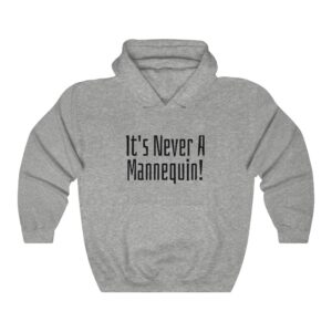 It's Never A Mannequin! Hoodie