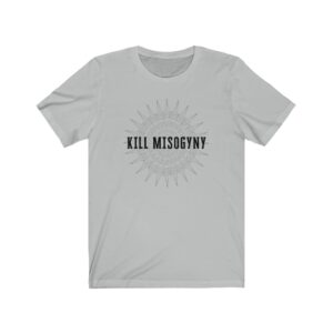 kill Misogyny - T-Shirt